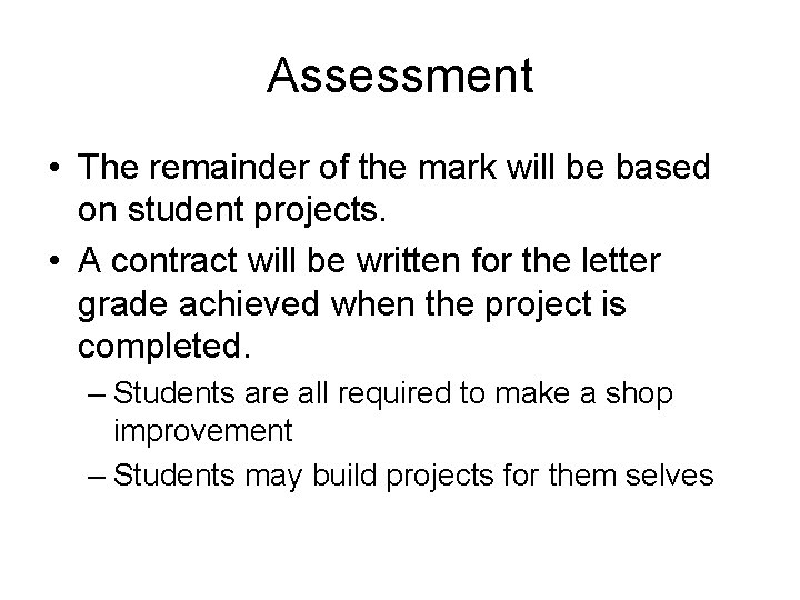 Assessment • The remainder of the mark will be based on student projects. •