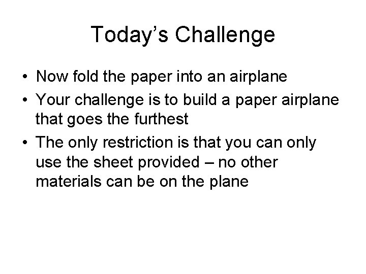 Today’s Challenge • Now fold the paper into an airplane • Your challenge is
