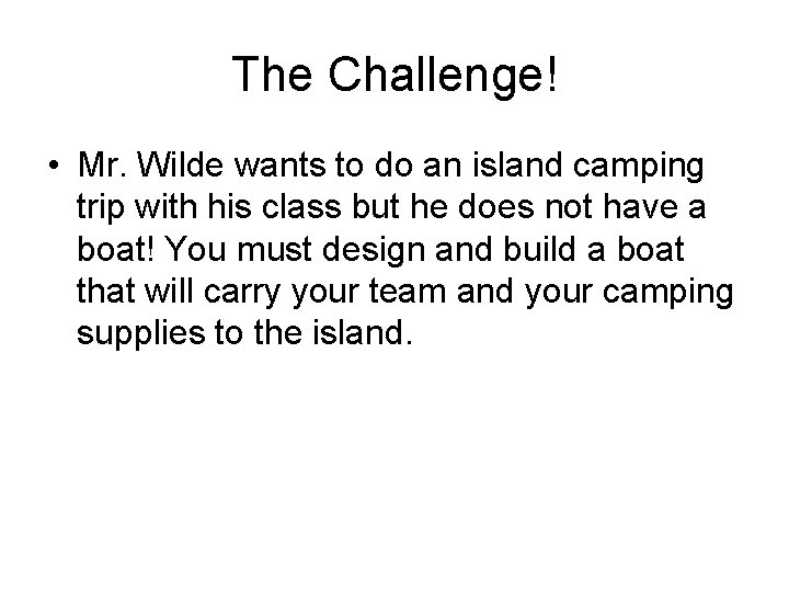 The Challenge! • Mr. Wilde wants to do an island camping trip with his