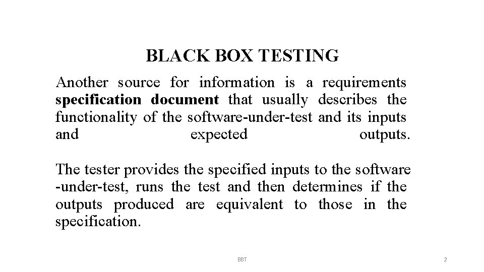 BLACK BOX TESTING Another source for information is a requirements specification document that usually