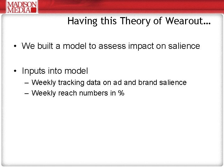 Having this Theory of Wearout… • We built a model to assess impact on