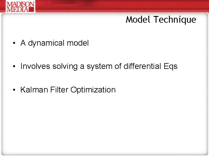 Model Technique • A dynamical model • Involves solving a system of differential Eqs