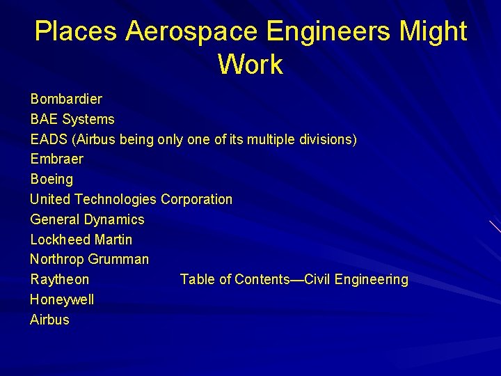 Places Aerospace Engineers Might Work Bombardier BAE Systems EADS (Airbus being only one of