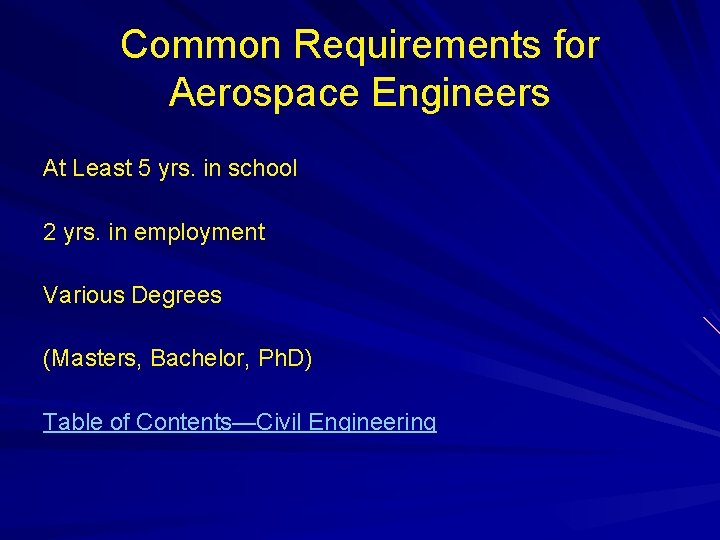 Common Requirements for Aerospace Engineers At Least 5 yrs. in school 2 yrs. in