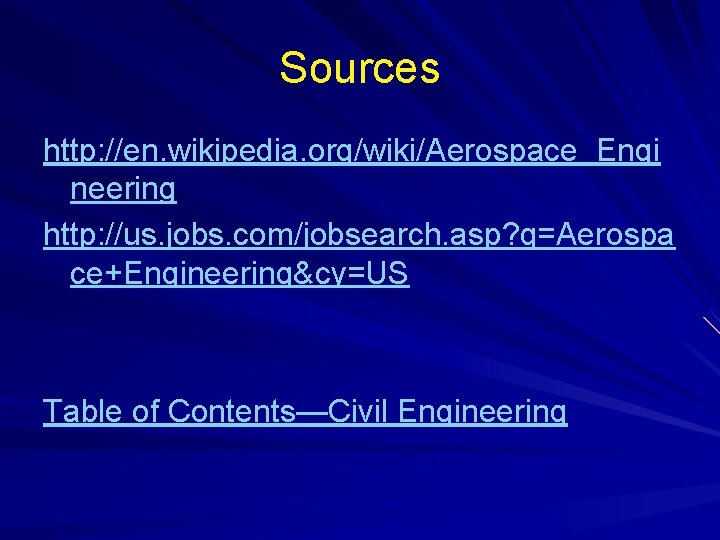 Sources http: //en. wikipedia. org/wiki/Aerospace_Engi neering http: //us. jobs. com/jobsearch. asp? q=Aerospa ce+Engineering&cy=US Table