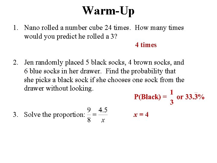 Warm-Up 1. Nano rolled a number cube 24 times. How many times would you