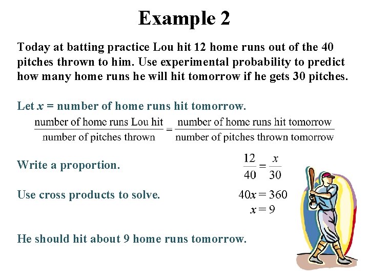 Example 2 Today at batting practice Lou hit 12 home runs out of the