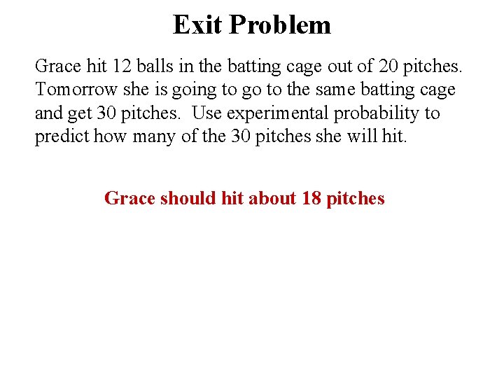 Exit Problem Grace hit 12 balls in the batting cage out of 20 pitches.