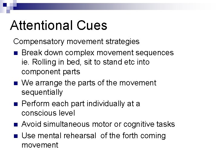 Attentional Cues Compensatory movement strategies n Break down complex movement sequences ie. Rolling in