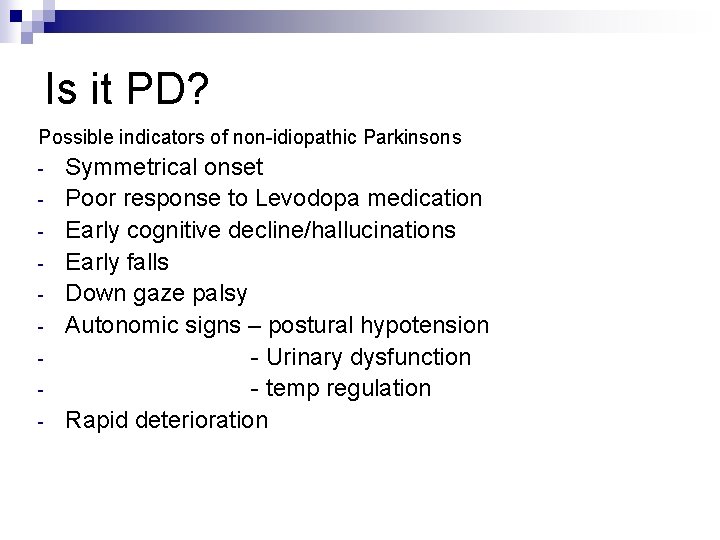 Is it PD? Possible indicators of non-idiopathic Parkinsons - Symmetrical onset Poor response to
