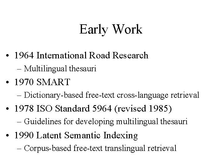 Early Work • 1964 International Road Research – Multilingual thesauri • 1970 SMART –