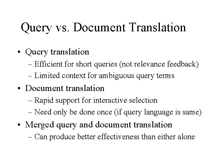 Query vs. Document Translation • Query translation – Efficient for short queries (not relevance