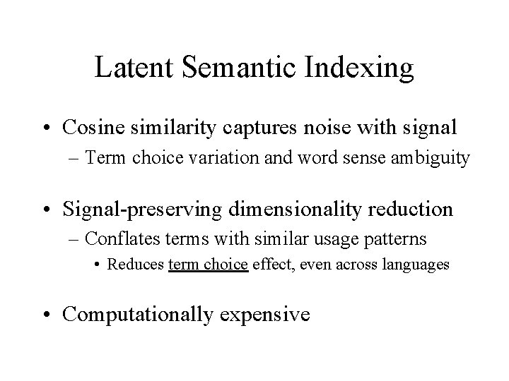 Latent Semantic Indexing • Cosine similarity captures noise with signal – Term choice variation