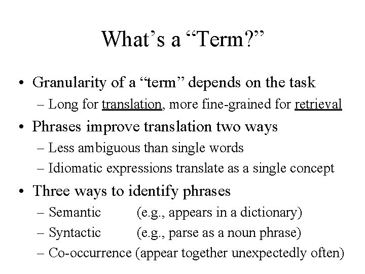 What’s a “Term? ” • Granularity of a “term” depends on the task –