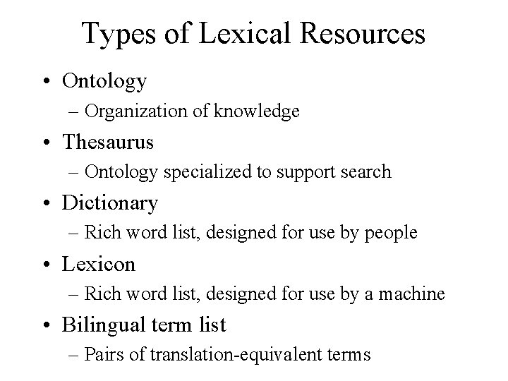Types of Lexical Resources • Ontology – Organization of knowledge • Thesaurus – Ontology