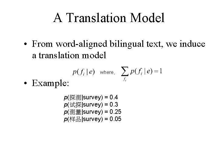 A Translation Model • From word-aligned bilingual text, we induce a translation model where,