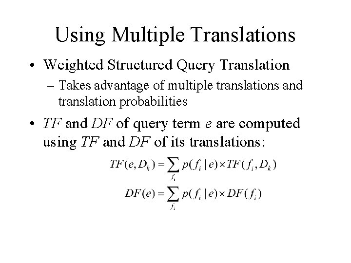 Using Multiple Translations • Weighted Structured Query Translation – Takes advantage of multiple translations
