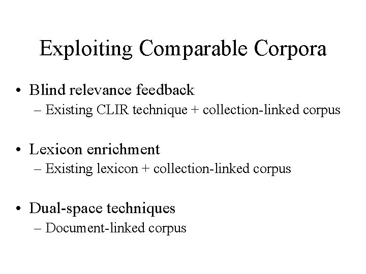 Exploiting Comparable Corpora • Blind relevance feedback – Existing CLIR technique + collection-linked corpus