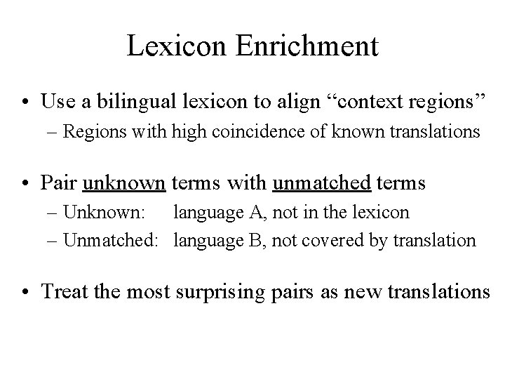 Lexicon Enrichment • Use a bilingual lexicon to align “context regions” – Regions with