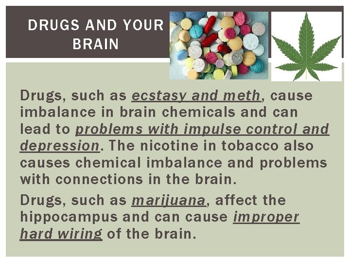 DRUGS AND YOUR BRAIN Drugs, such as ecstasy and meth, cause imbalance in brain