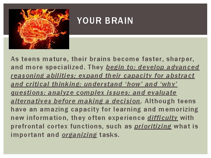 YOUR BRAIN As teens mature, their brains become faster, sharper, and more specialized. They