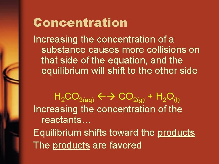 Concentration Increasing the concentration of a substance causes more collisions on that side of