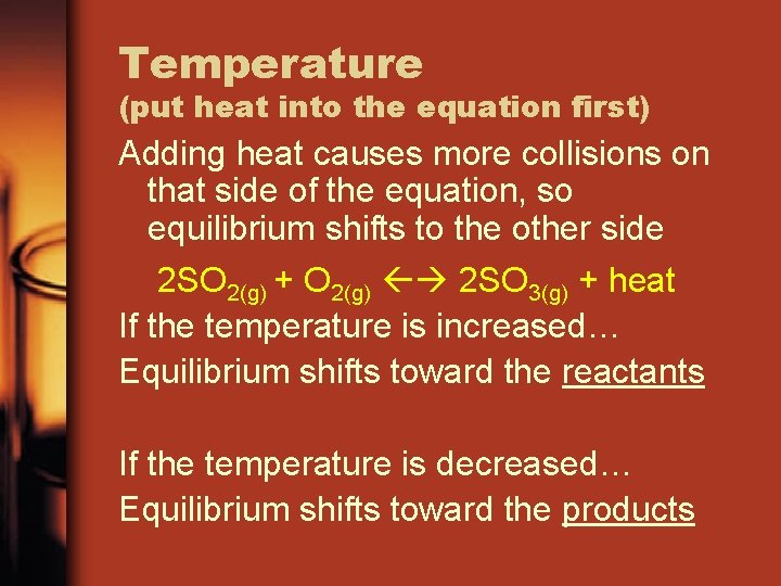 Temperature (put heat into the equation first) Adding heat causes more collisions on that
