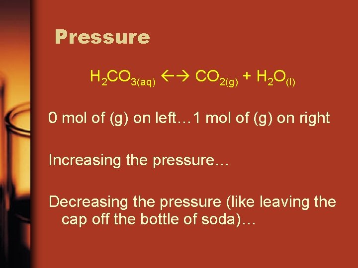 Pressure H 2 CO 3(aq) CO 2(g) + H 2 O(l) 0 mol of