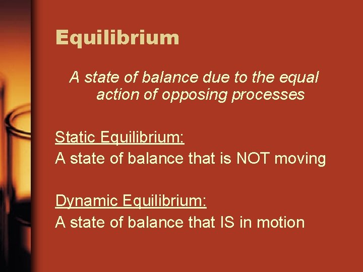 Equilibrium A state of balance due to the equal action of opposing processes Static