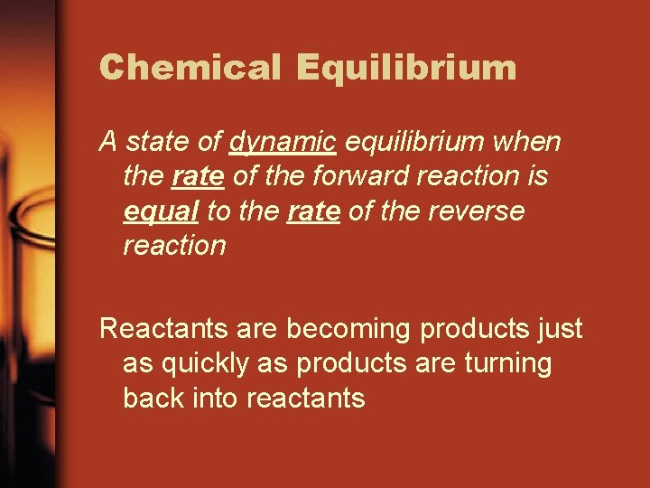 Chemical Equilibrium A state of dynamic equilibrium when the rate of the forward reaction