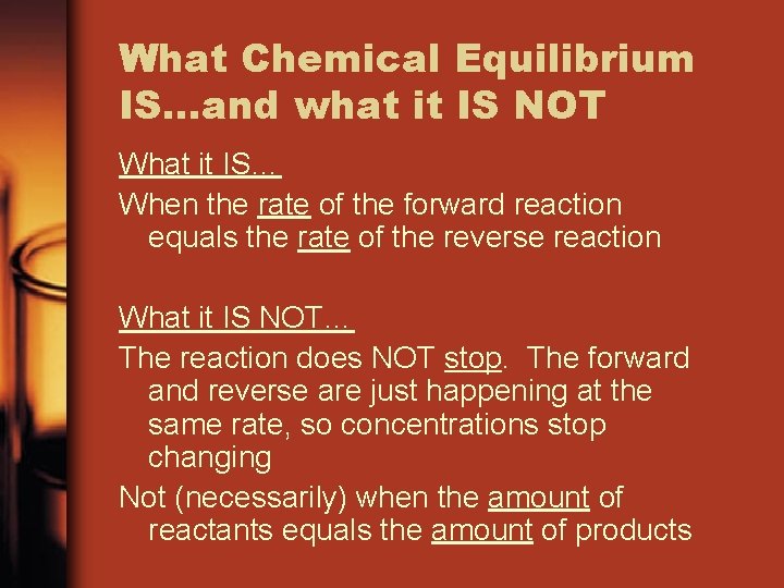 What Chemical Equilibrium IS…and what it IS NOT What it IS… When the rate