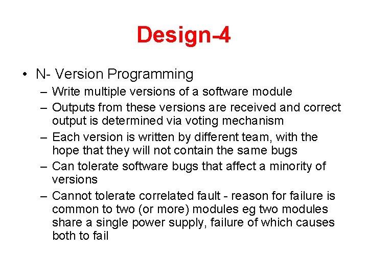 Design-4 • N- Version Programming – Write multiple versions of a software module –