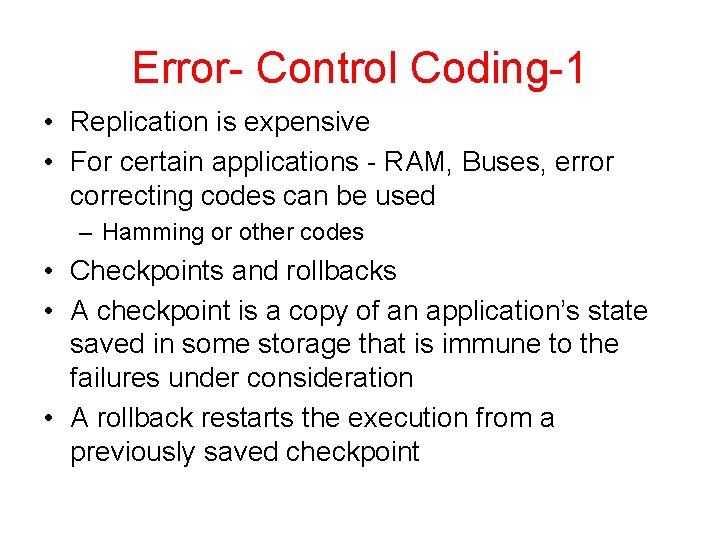 Error- Control Coding-1 • Replication is expensive • For certain applications - RAM, Buses,
