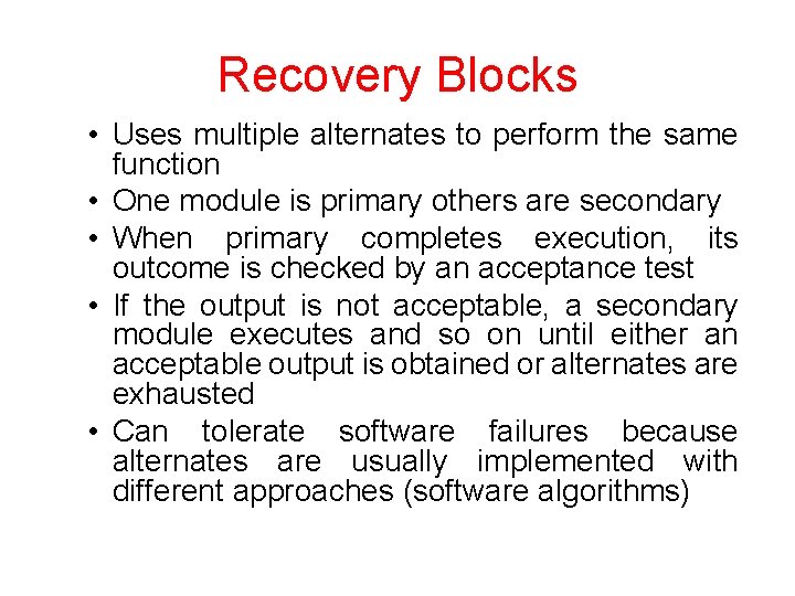 Recovery Blocks • Uses multiple alternates to perform the same function • One module