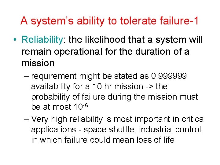 A system’s ability to tolerate failure-1 • Reliability: the likelihood that a system will