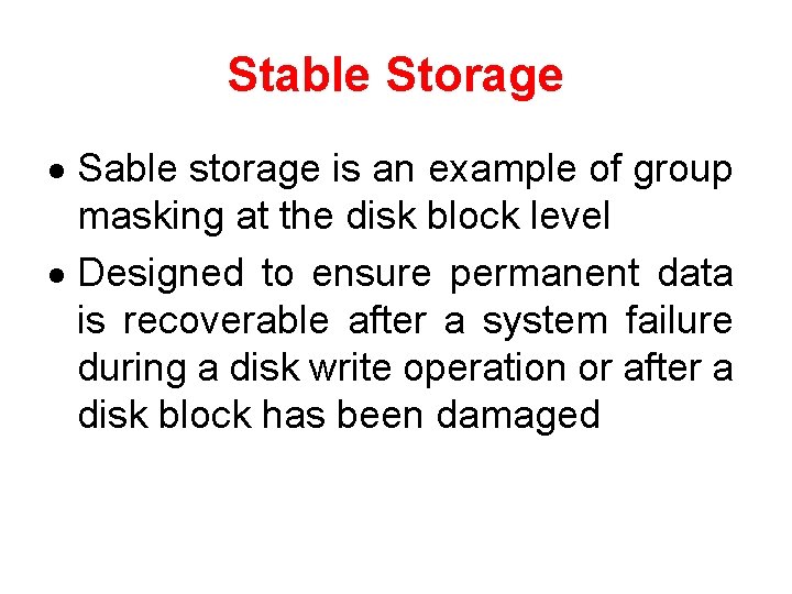 Stable Storage · Sable storage is an example of group masking at the disk