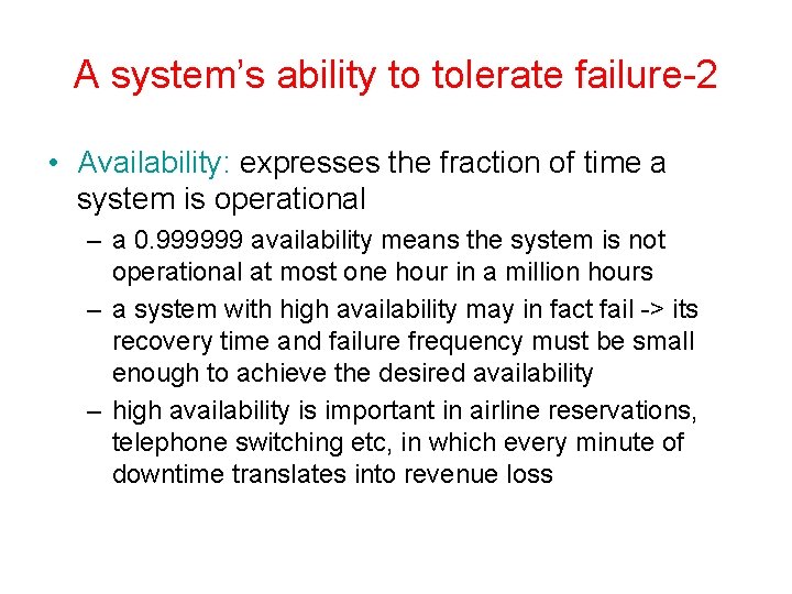 A system’s ability to tolerate failure-2 • Availability: expresses the fraction of time a