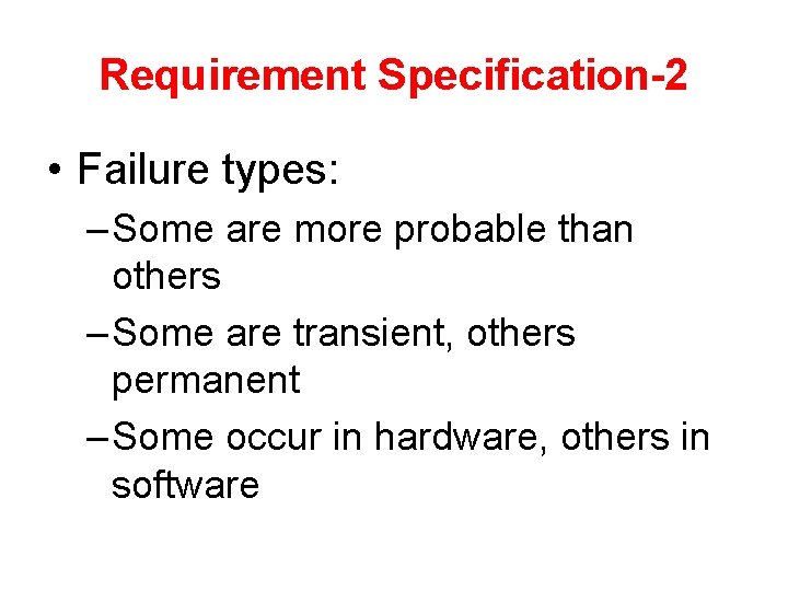 Requirement Specification-2 • Failure types: – Some are more probable than others – Some