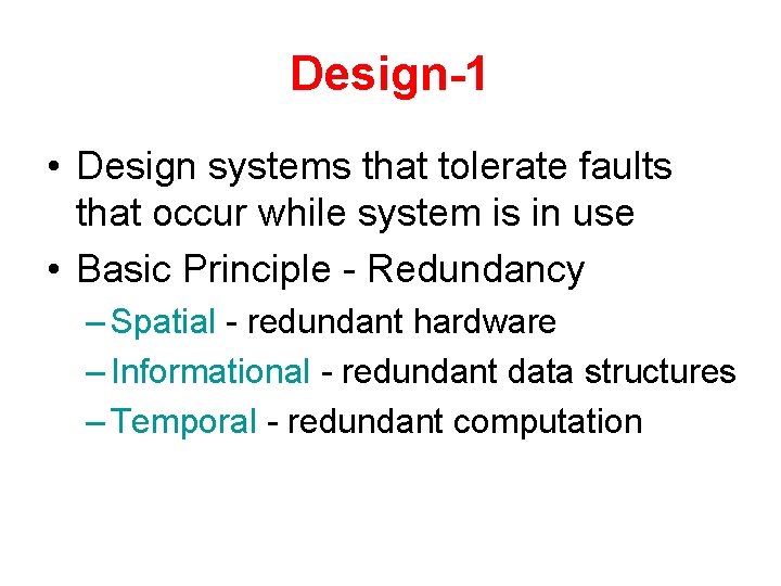 Design-1 • Design systems that tolerate faults that occur while system is in use