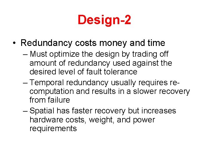 Design-2 • Redundancy costs money and time – Must optimize the design by trading