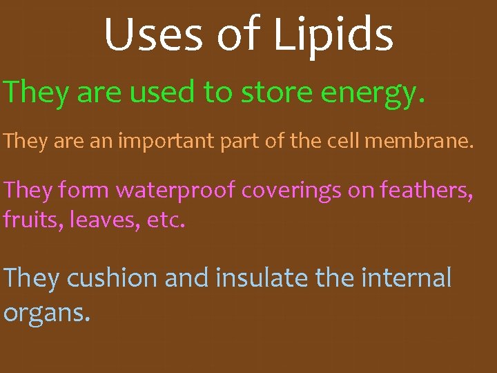 Uses of Lipids They are used to store energy. They are an important part