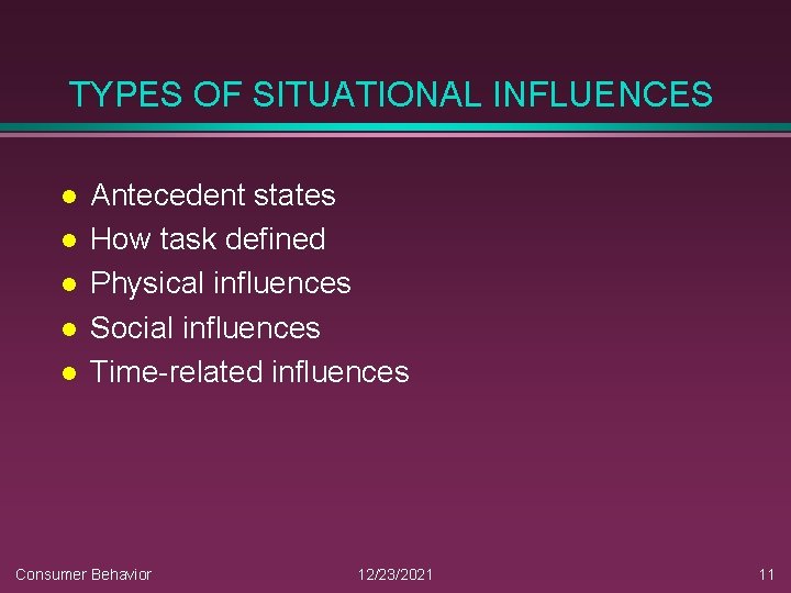 TYPES OF SITUATIONAL INFLUENCES l l l Antecedent states How task defined Physical influences