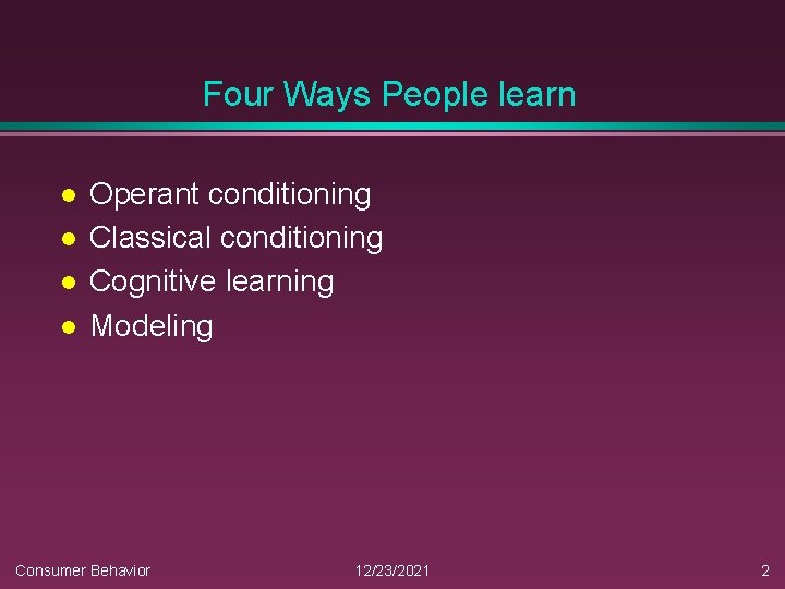 Four Ways People learn l l Operant conditioning Classical conditioning Cognitive learning Modeling Consumer