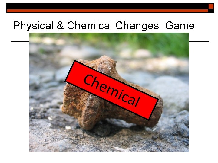 Physical & Chemical Changes Game Che mic al 