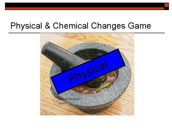 Physical & Chemical Changes Game y h P l a sic 