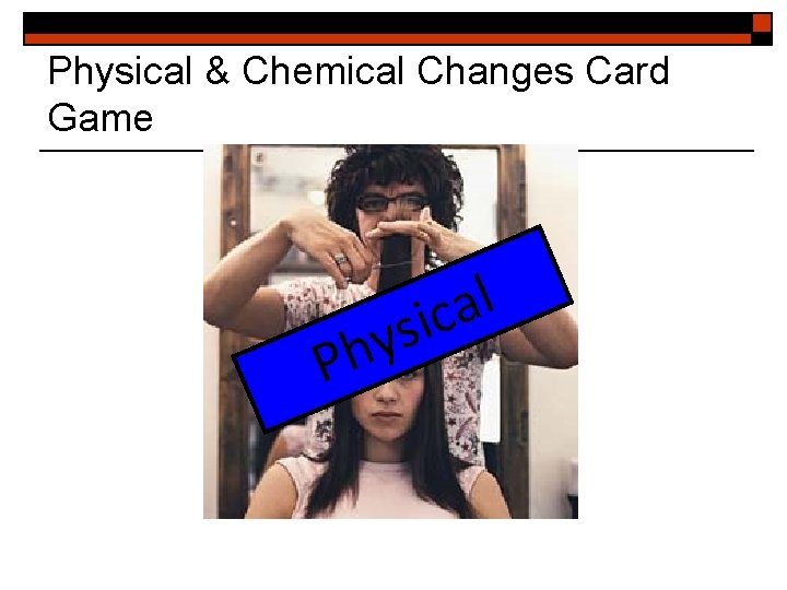 Physical & Chemical Changes Card Game y h P l a sic 