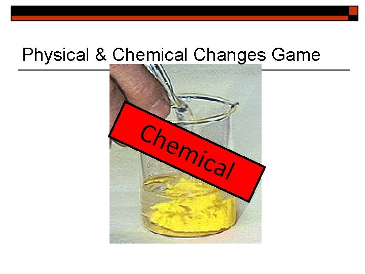 Physical & Chemical Changes Game Che mic al 