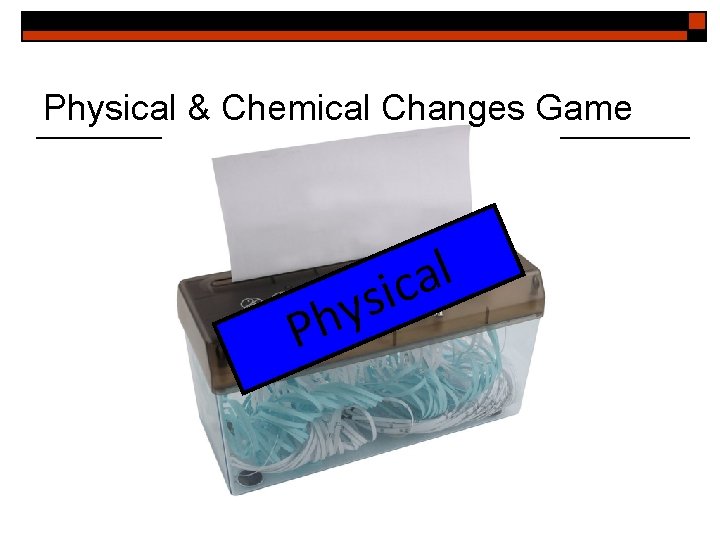 Physical & Chemical Changes Game y h P l a sic 