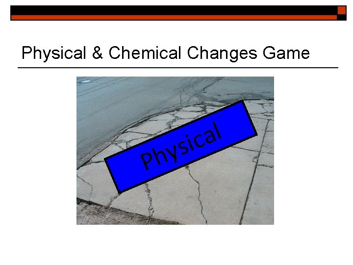 Physical & Chemical Changes Game y h P l a sic 