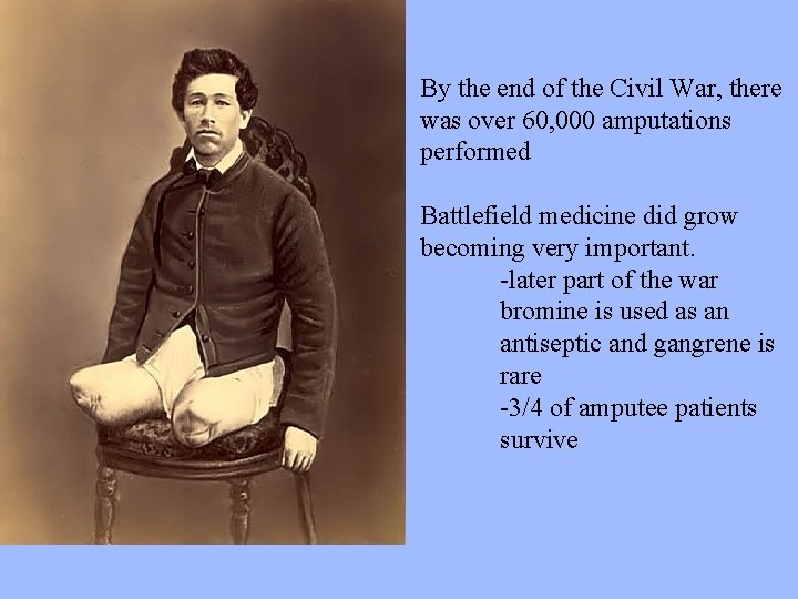 By the end of the Civil War, there was over 60, 000 amputations performed